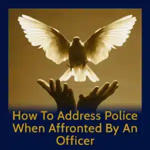 Module 18 - How To Address Police When Affronted By An Officer