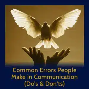 Module 41 - Common Errors People Make in Communication (Do's & Don'ts)