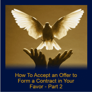 Module 4b - How to Accept an Offer to Form a Contract in Your Favor – Part 2